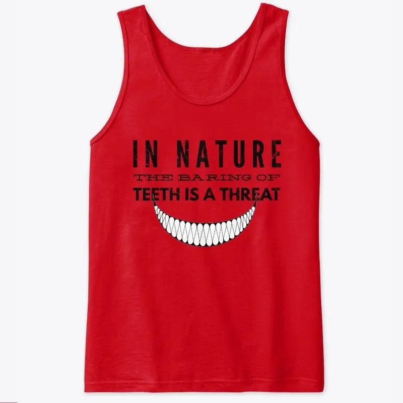 In Nature, Barring Teeth is a Threat